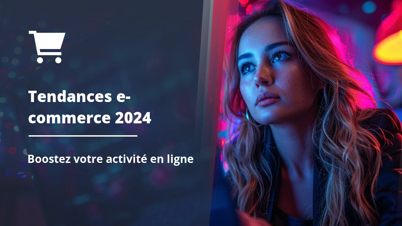 Les tendances e-commerce à suivre en 2024